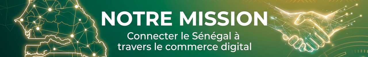 Notre Mission - Connecter le Sénégal à travers le commerce digital